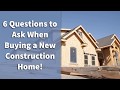 6 Questions to Ask When Buying a New Construction Home!