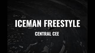 CENTRAL CEE - ICEMAN FREESTYLE (Lyrics)