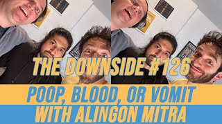 Poop, Blood, or Vomit with Alingon Mitra | The Downside #126