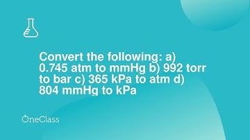 Convert the following a 0745 atm to mmHg b 992 torr to bar c 365 kPa to atm d 804 mmHg to kPa