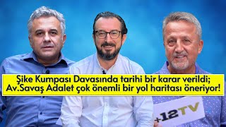 Şike Kumpası Davasında tarihi bir karar verildi; Savaş Adalet çok önemli bir yol haritası öneriyor!