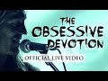 The Obsessive Devotion (OFFICIAL LIVE VIDEO)