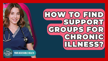 How To Find Support Groups For Chronic Illness? - Your Accessible Health