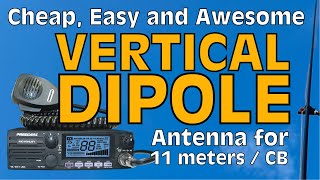 Building a Cheap, Easy and Awesome Vertical Dipole for 11 Meters (CB)