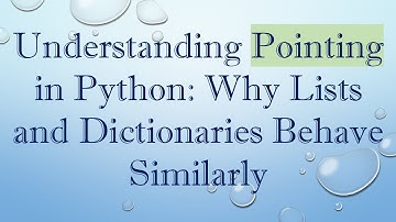 Understanding Pointing in Python: Why Lists and Dictionaries Behave Similarly