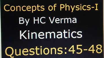 Concepts of Physics: HC Verma part-I Kinematics Questions: 45 to 48 #jee #neet #cbse #physics