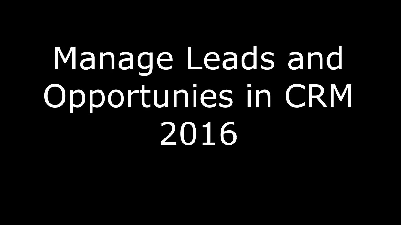 Manage Leads and Opportunities in CRM 2016