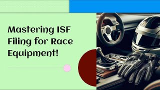 Mastering ISF Filing for Race Equipment!