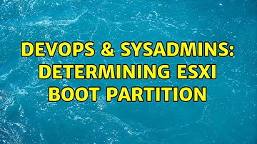 DevOps & SysAdmins: Determining ESXi boot partition (2 Solutions!!)