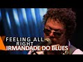 Irmandade do Blues e Andreas Kisser: Feeling All Right