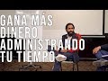 CÓMO ADMINISTRAR TU TIEMPO PARA HACER MÁS DINERO | CARLOS MUÑOZ