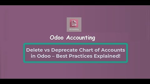 Deprecate vs Delete Chart of Accounts in Odoo | Key Differences & Best Practices | Odoo Accounting