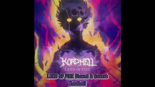 LAND OF FIRE Slowed & Reverb BY Kordhell