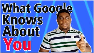 Find out WHAT GOOGLE KNOWS ABOUT YOU [Detailed list]