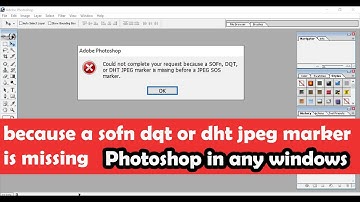 SOFn, DQT, or DHT JPEG marker is missing-Photoshop Error