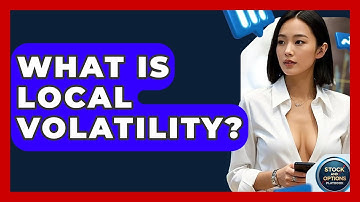What Is Local Volatility? - Stock and Options Playbook