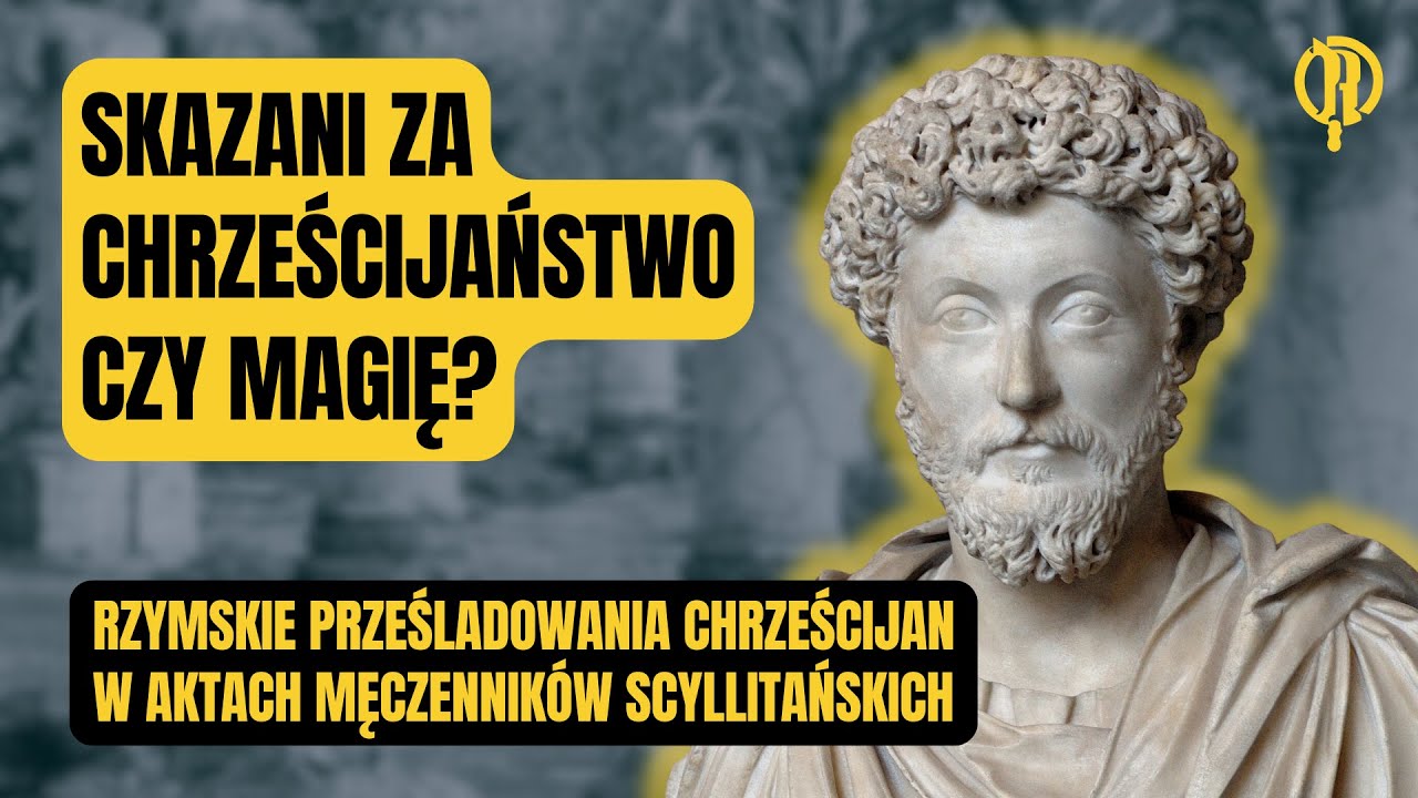 Skazani za chrześcijaństwo czy magię? Prześladowania chrześcijan w Aktach Męczenników Scyllitańskich