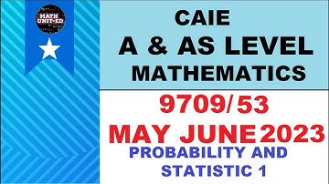 CAMBRIDGE A & AS LEVEL PROBABILITY & STATISTICS 1 | MAY JUNE 2023 9709/53/M/J/23 | ALL QUESTIONS
