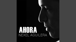 Video thumbnail of "Nexel Aguilera - Ahora"