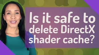 Is it safe to delete DirectX shader cache?