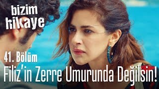 Filizin Zerre Kadar Umurunda Değilsin - Bizim Hikaye 41. 