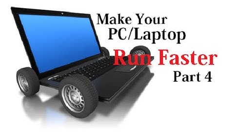How to Make your PC/Laptop Run Faster - Part 4