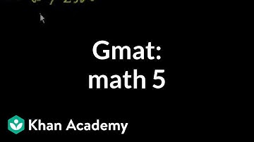GMAT: Math 5 | Problem solving | GMAT | Khan Academy