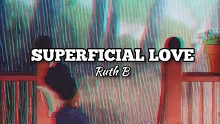 Ruth B - Superficial Love (Lyrics) 'Cause I'm not perfect, I'm flawed And if you don't like that,
