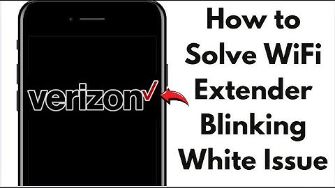 How to Fix Verizon WiFi Extender Blinking White in 2025 (Complete Guide)