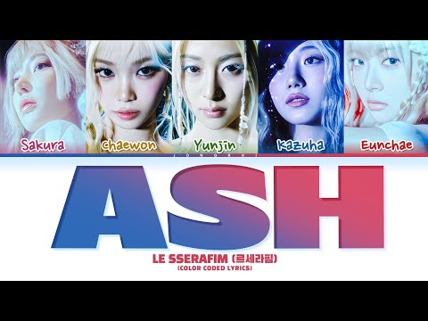 LE SSERAFIM (르세라핌) 'Ash' Lyrics (Color Coded Lyrics)
