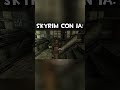 Skyrim IA - Termina HOT  #humor #ia #gameplay #skyrim #gracioso #meme #memes #gaming #funny