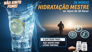 HIDRATAÇÃO MESTRE no Jejum de 36 Horas | O Que Bebo para Não Sentir Fome e Evitar Tontura?