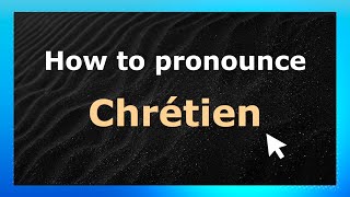 How to Pronounce Chrétien (French Pronunciation / France) | Pronounce Names