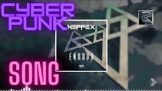 Cyberpunk music-Enough(by Neffex)-with Lyrics