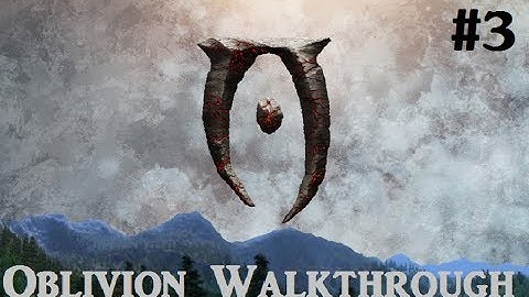 Elder Scrolls IV: Oblivion Walkthrough - Part 3