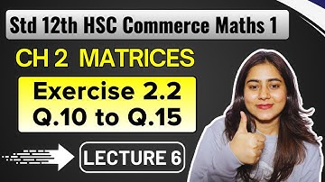Ch 2 Matrices | Exercise 2.2 Q.10 to Q.15 | Class 12 HSC Commerce |Maths 1 | MH Board @GalaxyofMaths