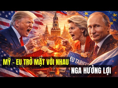 Mỹ Và Eu Trở Mặt Với Nhau – Cuộc Chiến Thuế Quan Mỹ Châu Âu Bùng Nổ Nga Đắc Lợi
