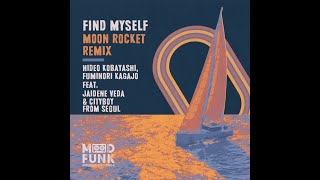 Hideo Kobayashi, Fuminori Kagajo, Jaidene Veda, Cityboy from Seoul - Find Myself (Moon Rocket Dub)