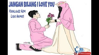 JANGAN BILANG I LOVE YOU,Lirik Animasi vokal Guzz Azmi.