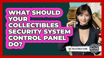 What Should Your Collectibles Security System Control Panel Do? - The Collectibles Guide