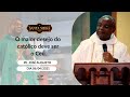 O maior desejo do católico deve ser o Céu - Padre José Augusto (06/04/2021)