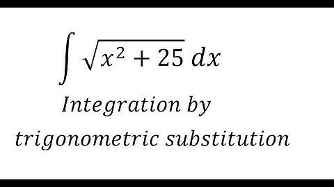 Calculus Help: Integral ∫ √(x^2+25)  dx -Integration by trigonometric substitution