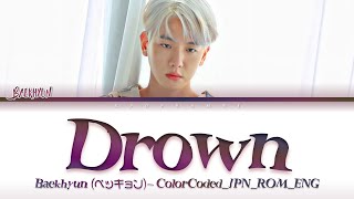 BAEKHYUN (ベクヒョン/백현) - ''DROWN'' Lyrics歌詞 (Color_Coded_JPN_ROM_ENG) [한글자막]