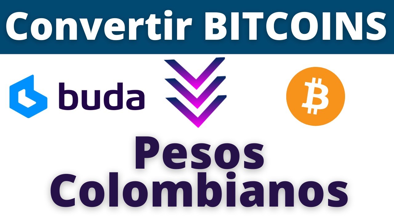 Cómo convertir BITCOINS en PESOS COLOMBIANOS en BUDA