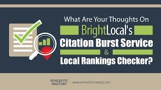 What Are Your Thoughts On Bright Local's Citation Burst Service & Local Rankings Checker?