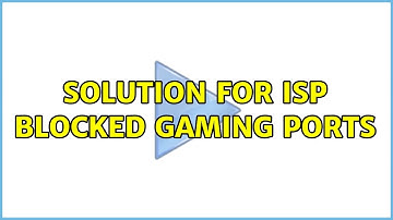 Solution for ISP blocked gaming ports (2 Solutions!!)