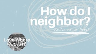 Love Where You Live • How To Neighbor? • Week 2 • September 25, 2022 • Mission Community Church