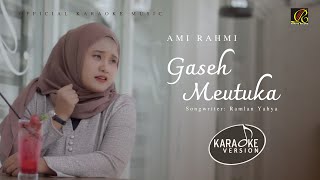 Ami Rahmi - Gaseh Meutuka ( Video Karaoke)