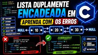 Lista Duplamente Encadeada em C | Aprenda com os ERROS na Prática