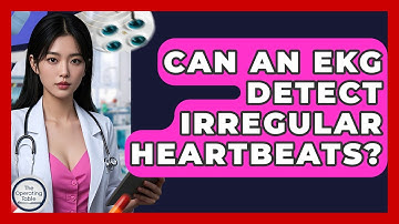Can An EKG Detect Irregular Heartbeats? - The Operating Table
